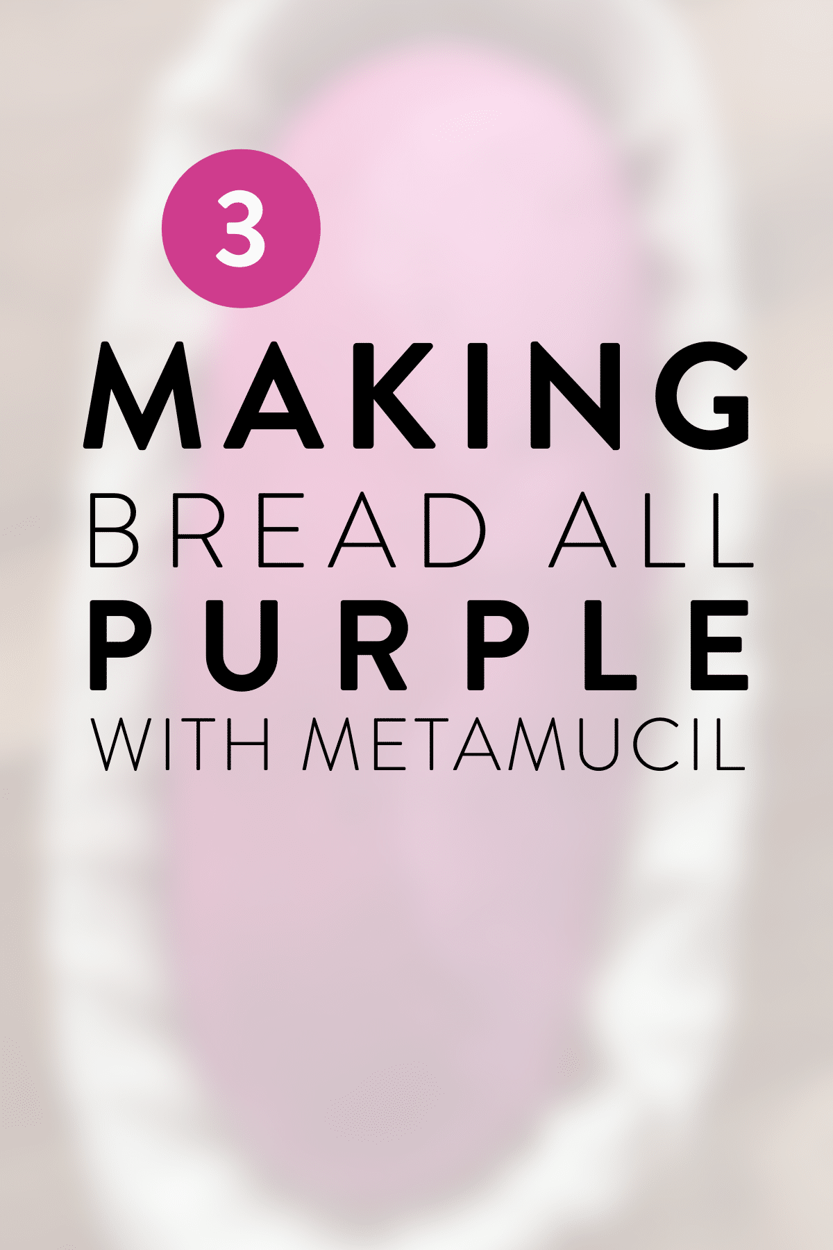 Mistake 3 - Making Purple Bread